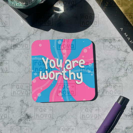 You Are Worthy Coaster