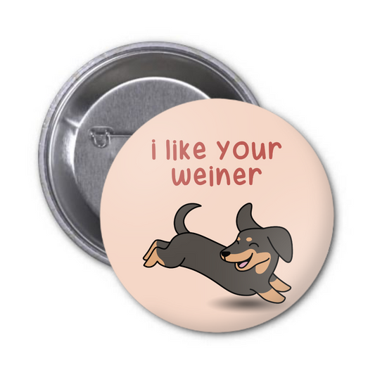 I Like Your Weiner Button Badge