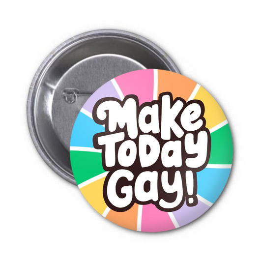 Make Today Gay Button Badge