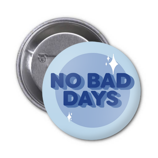 No Bad Days Button Badge