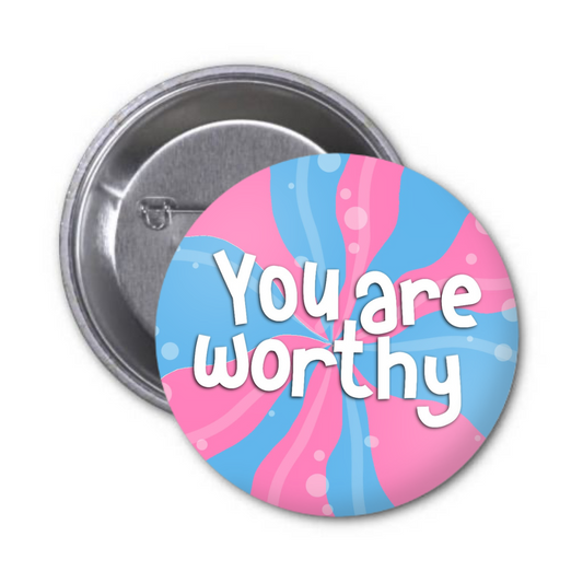 You Are Worthy Button Badge